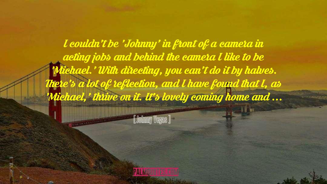 Philosophic Reflection quotes by Johnny Vegas