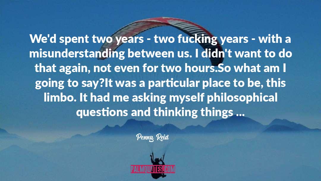 Philosophical Questions quotes by Penny Reid