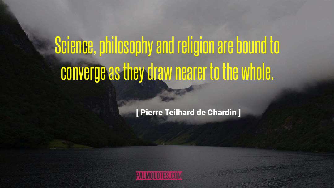Philosophy And Religion quotes by Pierre Teilhard De Chardin
