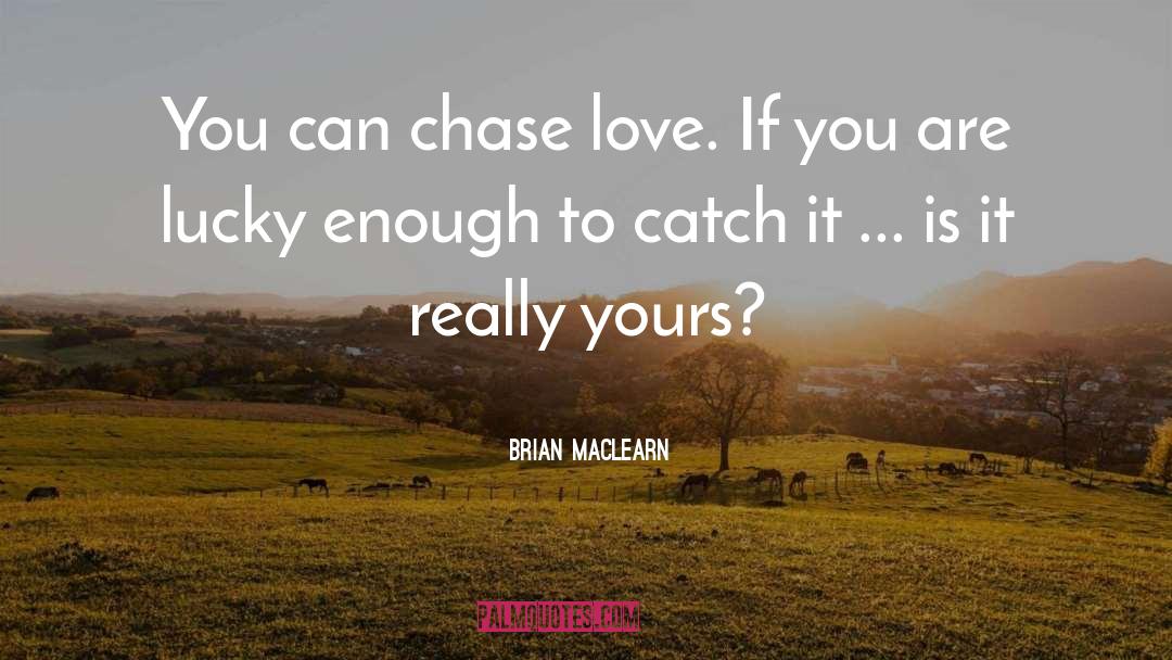 Philosophy Love quotes by Brian MacLearn