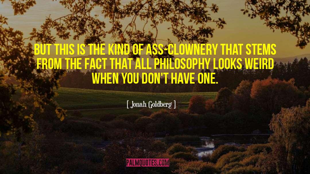 Philosophy Objectivism quotes by Jonah Goldberg