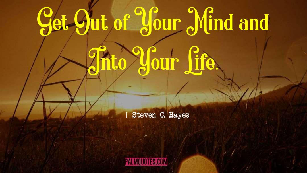 Philosophy Of Life Mind quotes by Steven C. Hayes