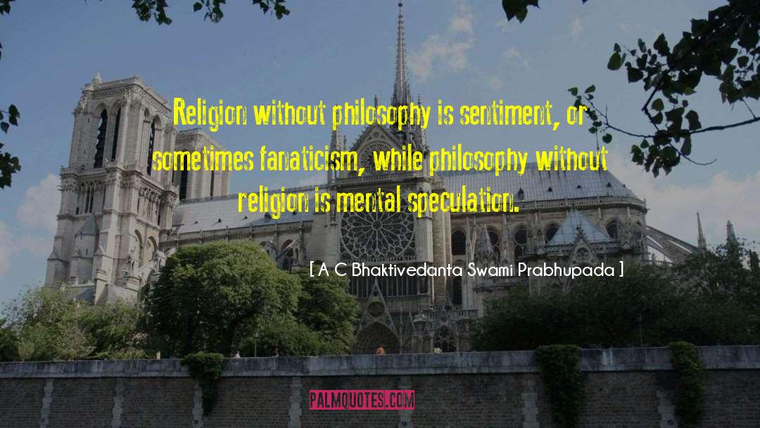 Philosophy Of Religion quotes by A C Bhaktivedanta Swami Prabhupada