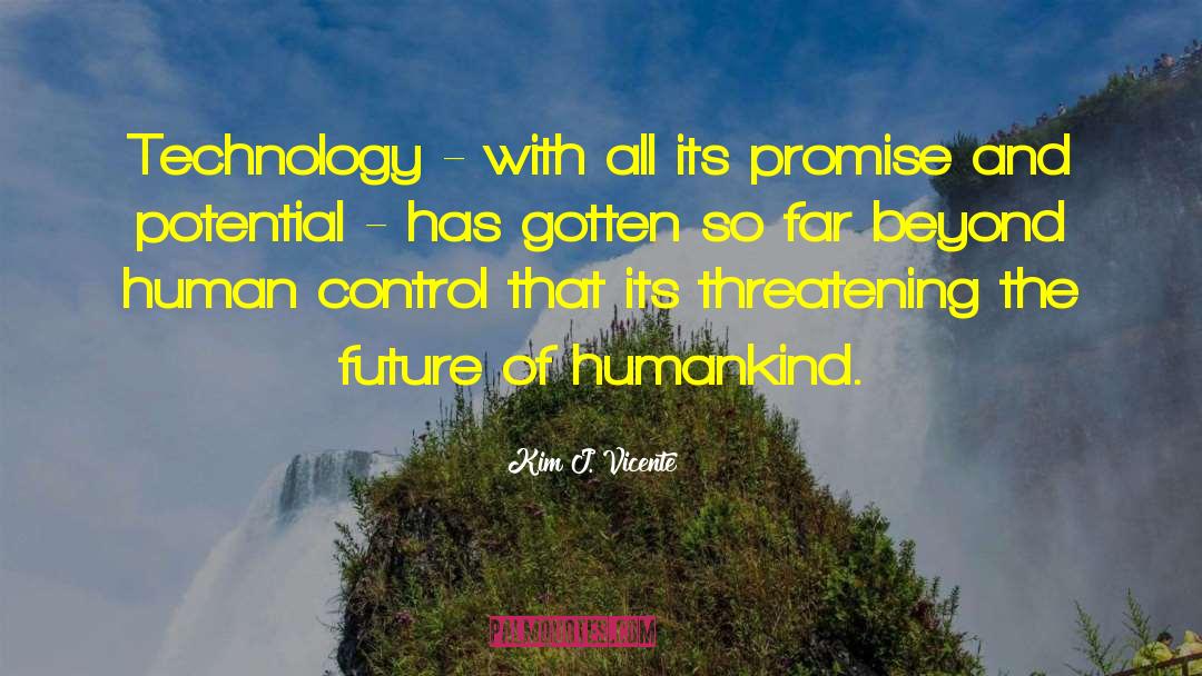 Philosophy Of Technology quotes by Kim J. Vicente