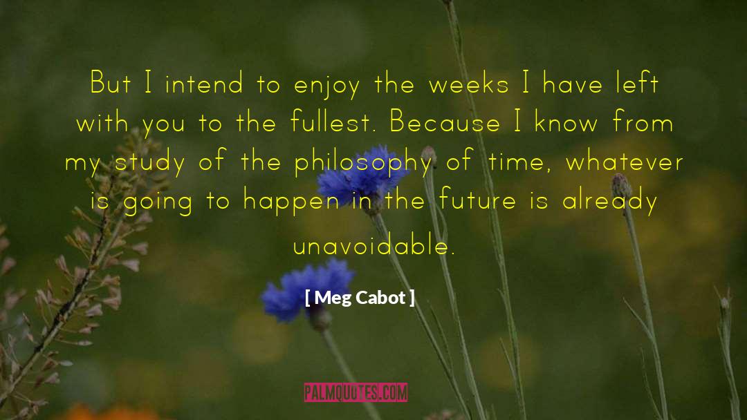 Philosophy Of Time quotes by Meg Cabot