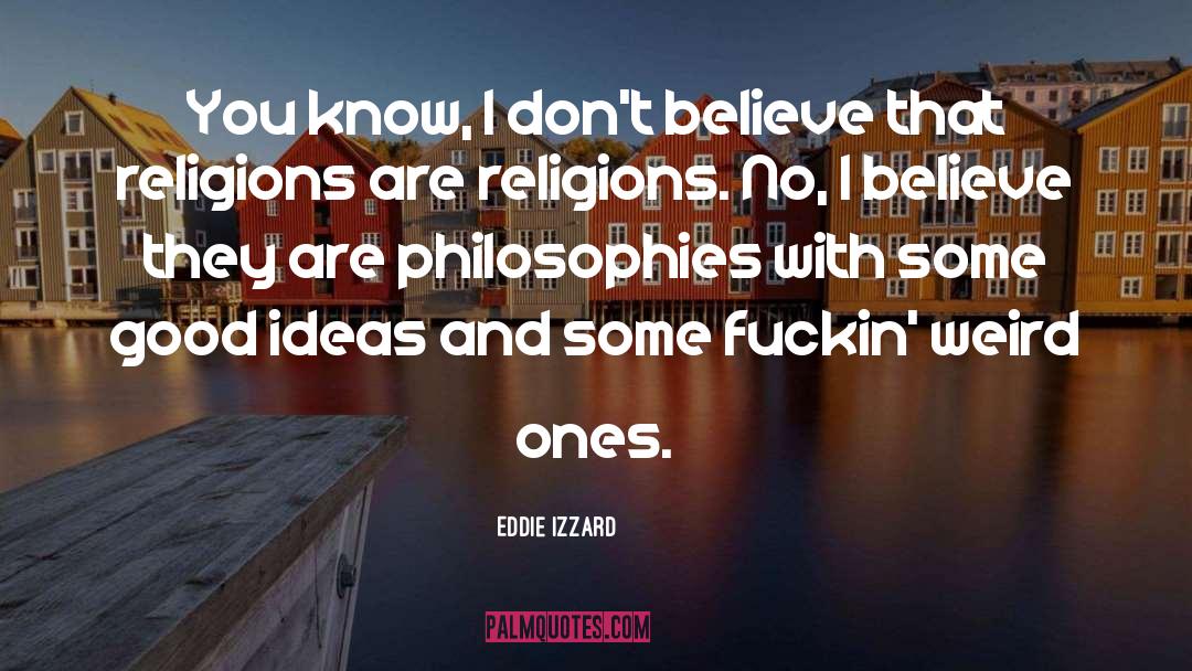 Philosophy Religion quotes by Eddie Izzard