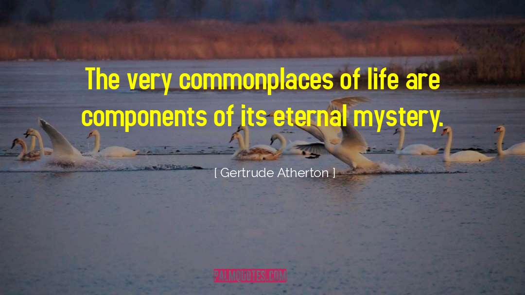 Philosphy Of Life quotes by Gertrude Atherton