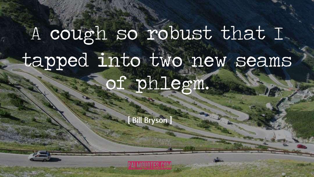Phlegm quotes by Bill Bryson