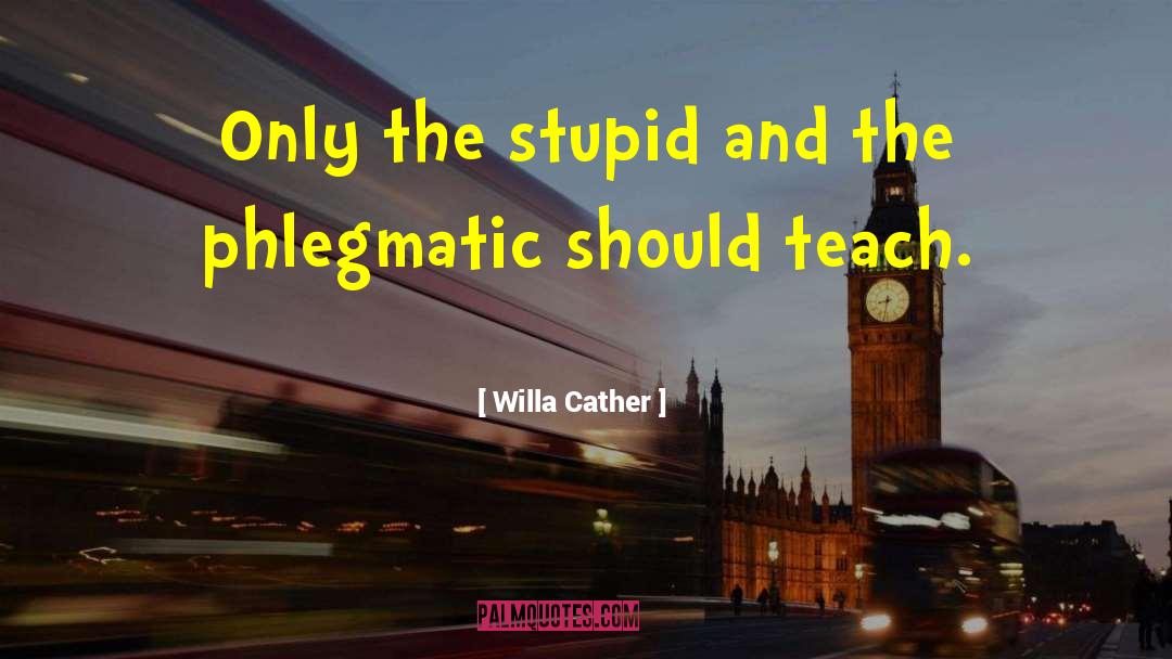 Phlegmatic quotes by Willa Cather