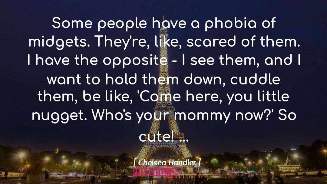 Phobia quotes by Chelsea Handler