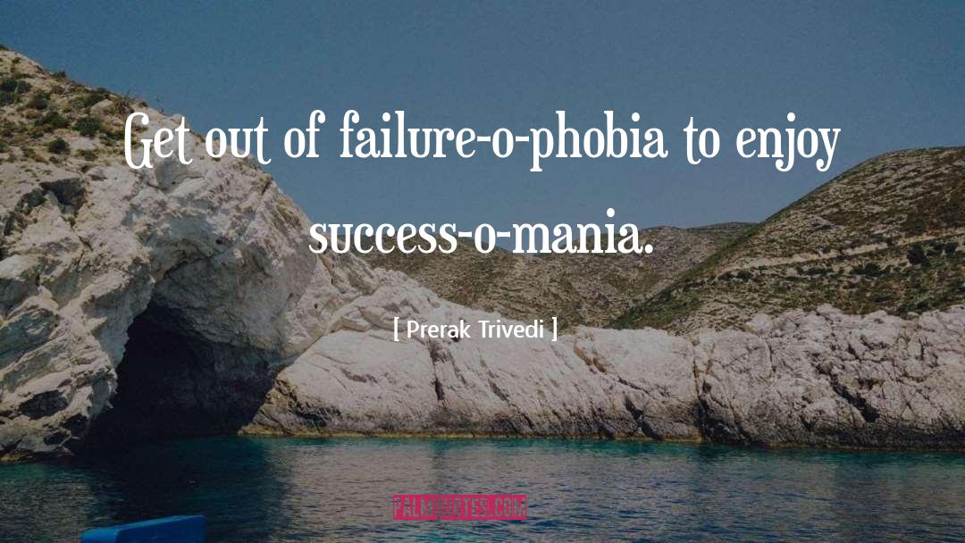 Phobia quotes by Prerak Trivedi