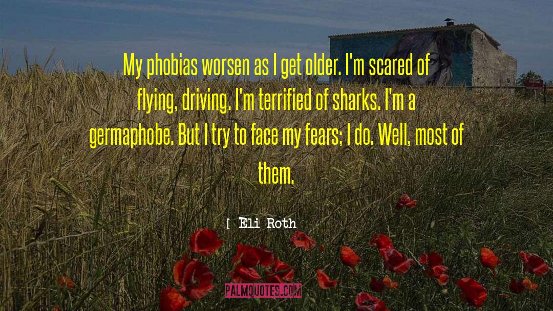 Phobias quotes by Eli Roth