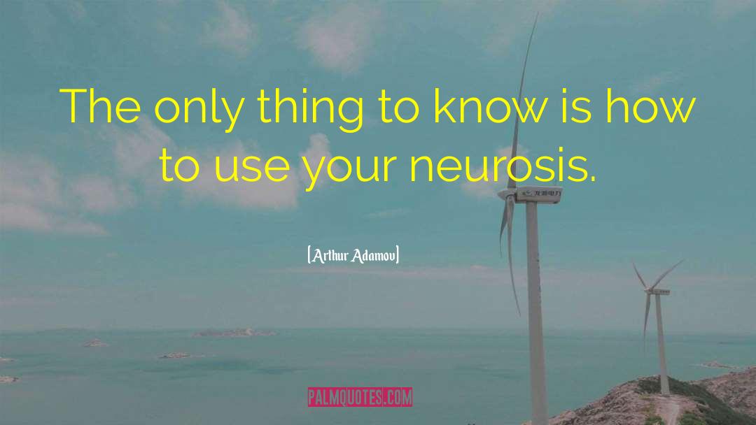 Phobic Neurosis quotes by Arthur Adamov