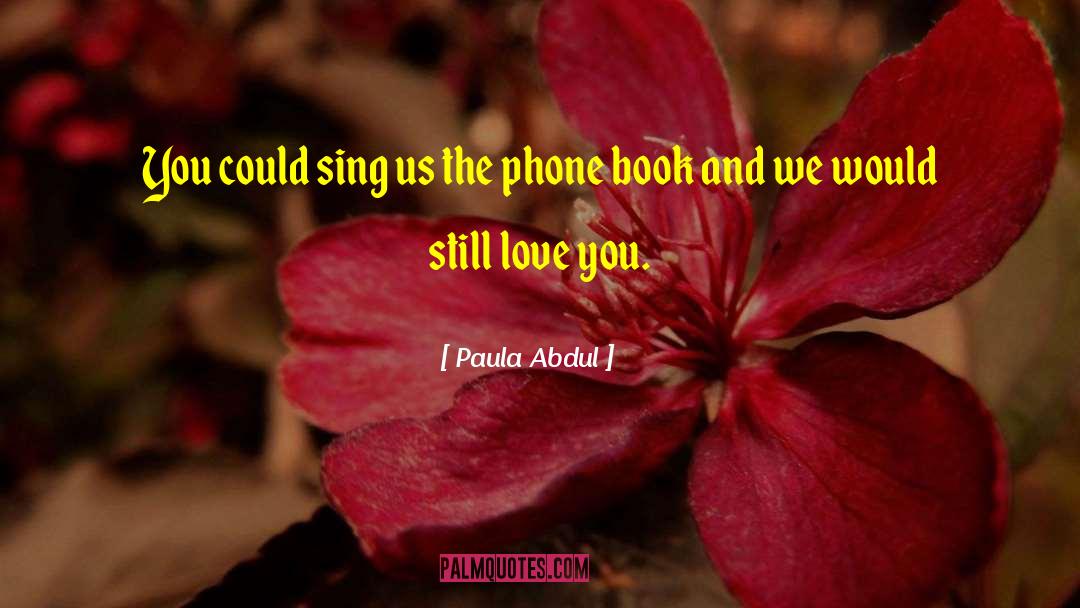 Phone Book quotes by Paula Abdul