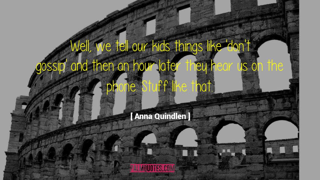 Phone Hacking quotes by Anna Quindlen