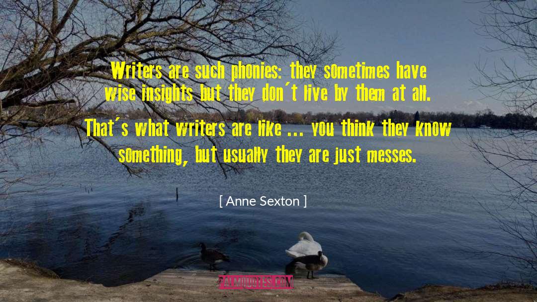 Phonies quotes by Anne Sexton