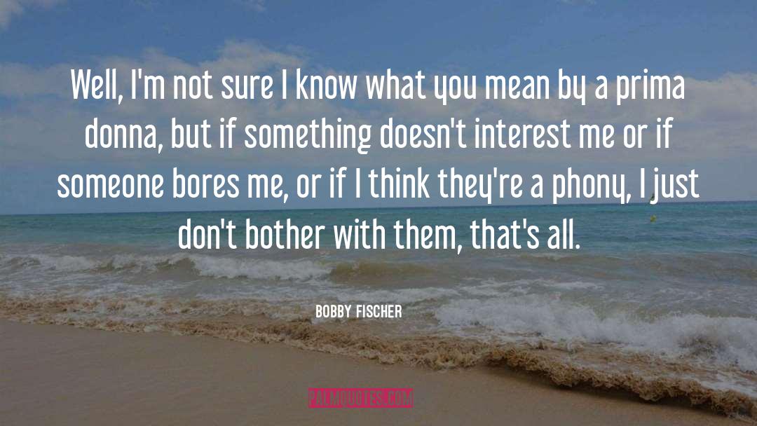 Phony Hoes quotes by Bobby Fischer