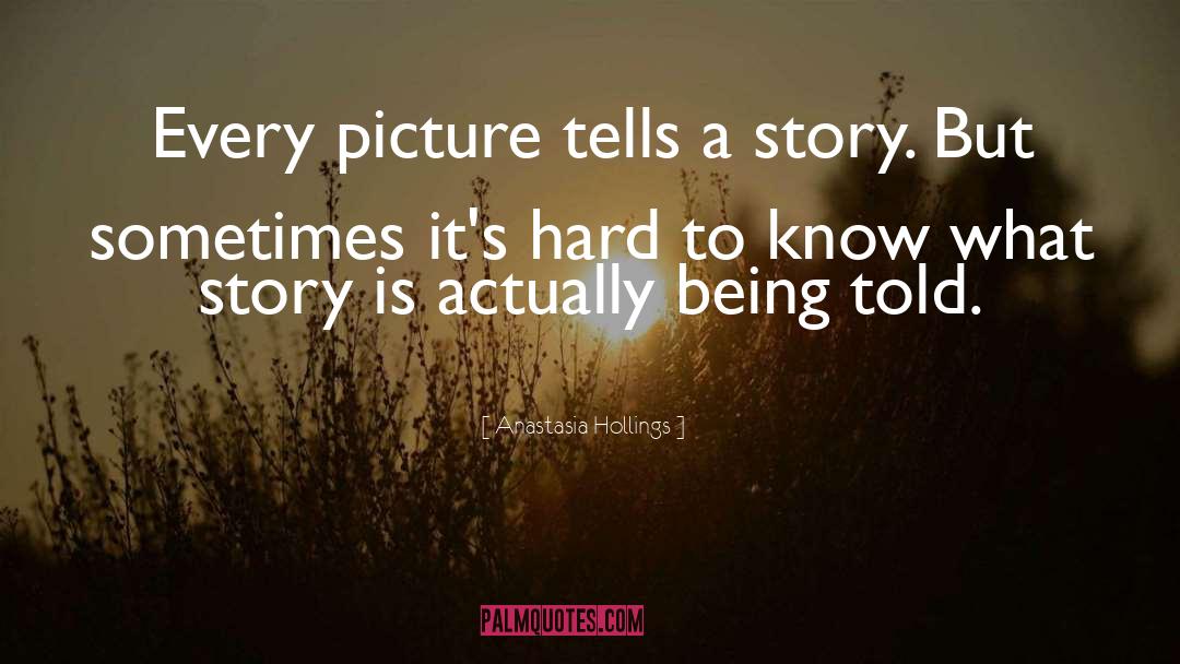 Photo Tells A Story quotes by Anastasia Hollings