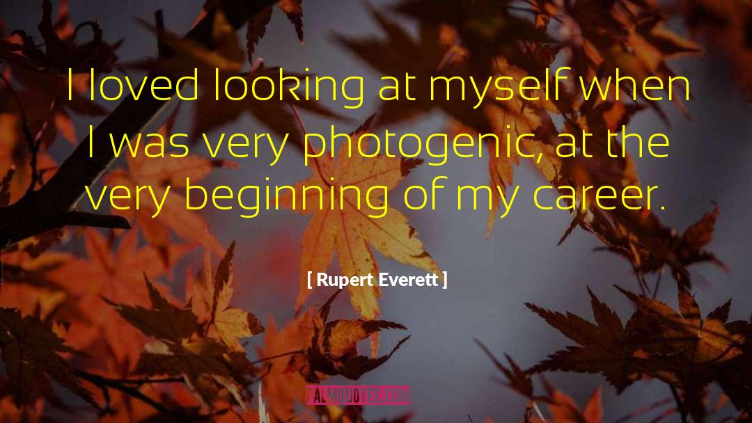 Photogenic quotes by Rupert Everett