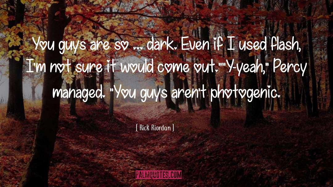 Photogenic quotes by Rick Riordan