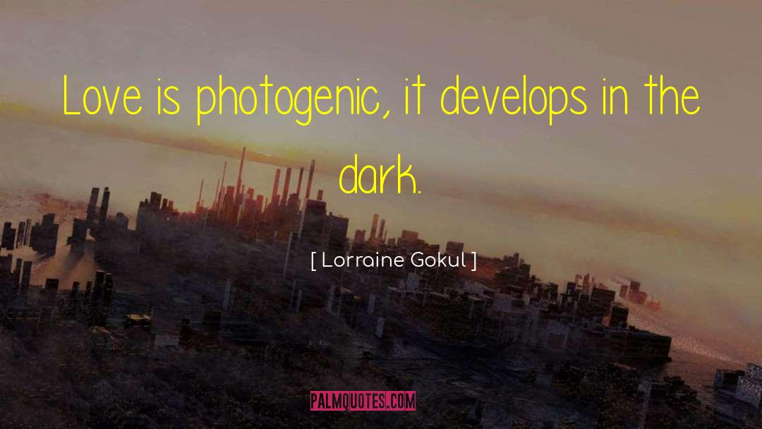 Photogenic quotes by Lorraine Gokul