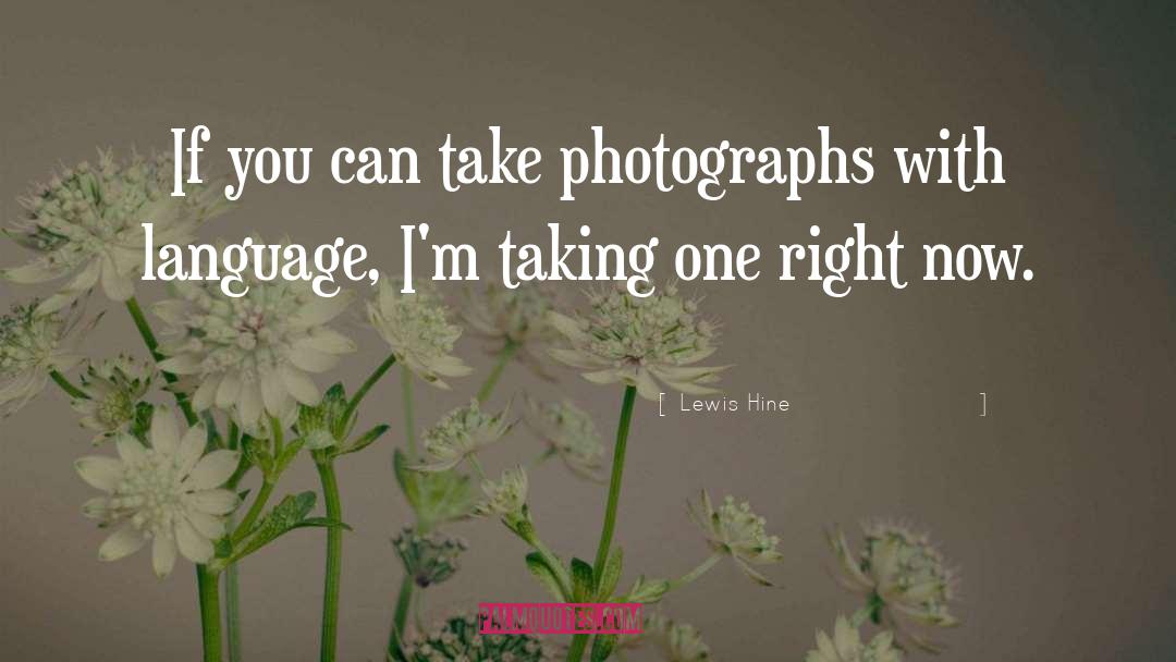 Photograph quotes by Lewis Hine
