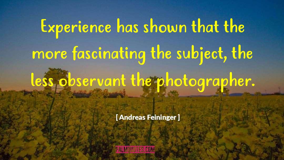 Photographer Bio quotes by Andreas Feininger