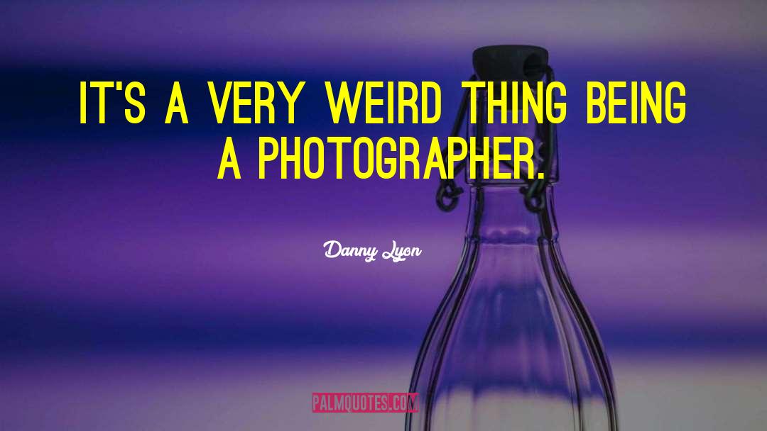 Photographer Bio quotes by Danny Lyon