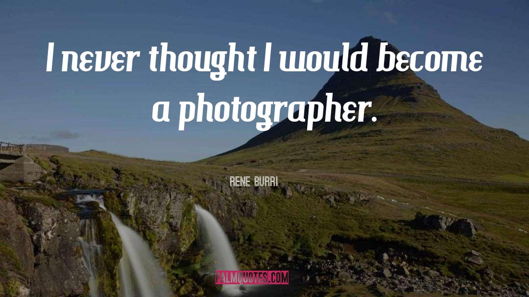 Photographer Bio quotes by Rene Burri