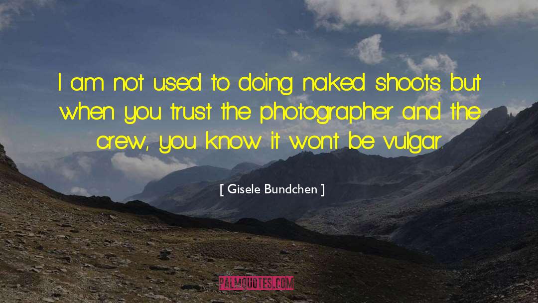 Photographer Bio quotes by Gisele Bundchen