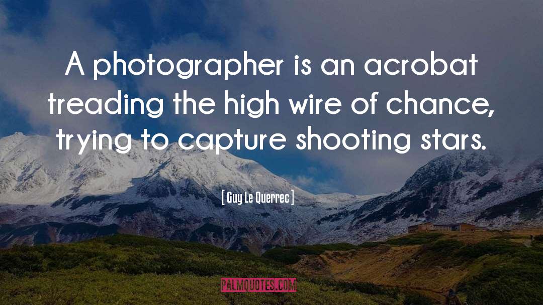 Photographer quotes by Guy Le Querrec