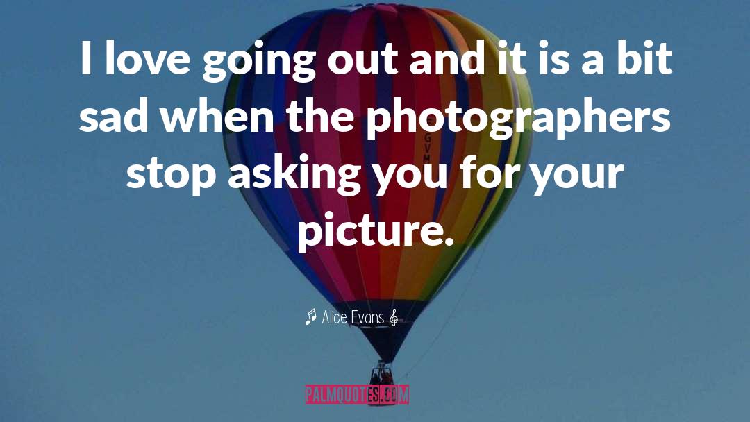 Photographer quotes by Alice Evans