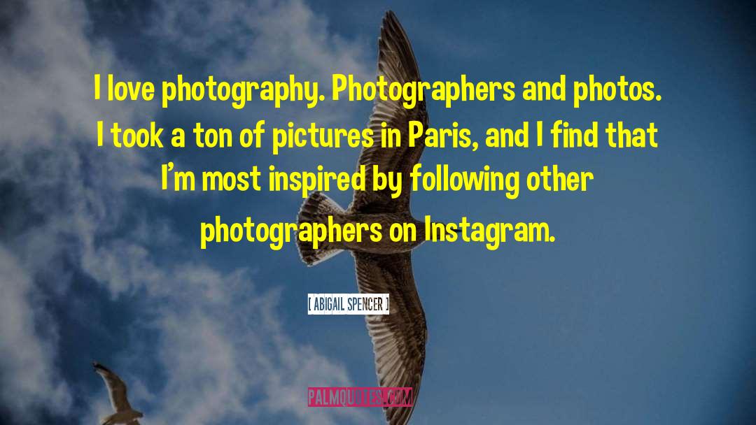 Photographers quotes by Abigail Spencer