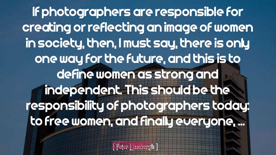 Photographers quotes by Peter Lindbergh