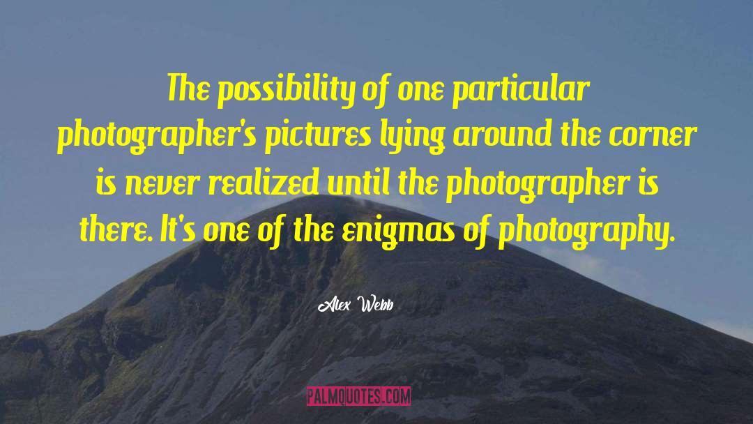 Photographers quotes by Alex Webb
