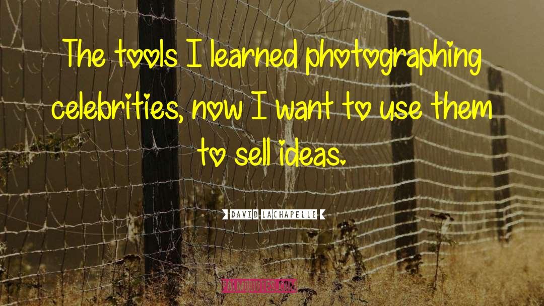 Photographing quotes by David LaChapelle