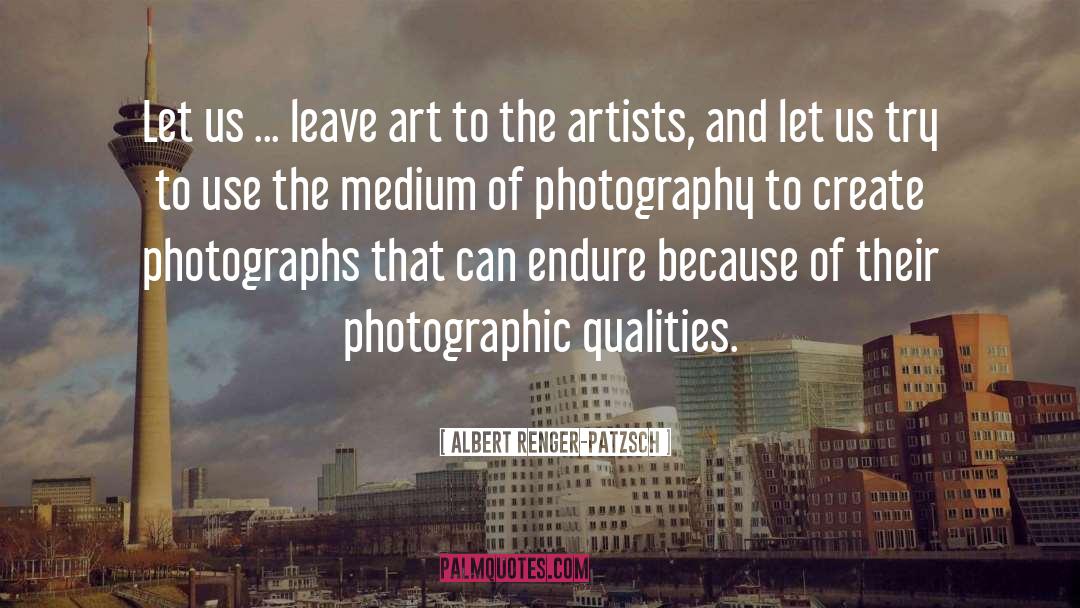 Photographs Create Memories quotes by Albert Renger-Patzsch
