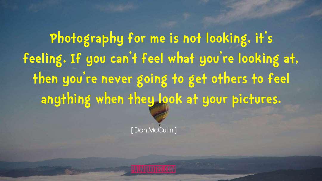 Photography By Photographers quotes by Don McCullin