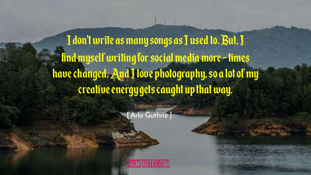 Photography Love quotes by Arlo Guthrie