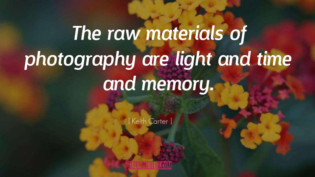 Photography Memory Immortality quotes by Keith Carter