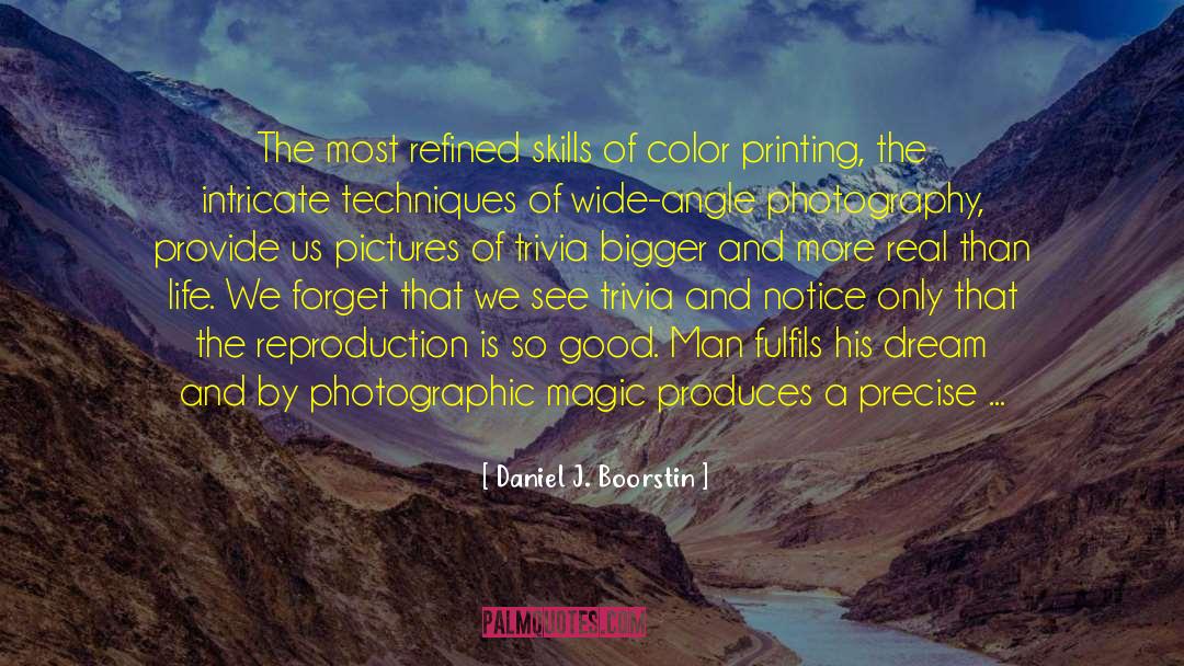 Photography Photographer quotes by Daniel J. Boorstin