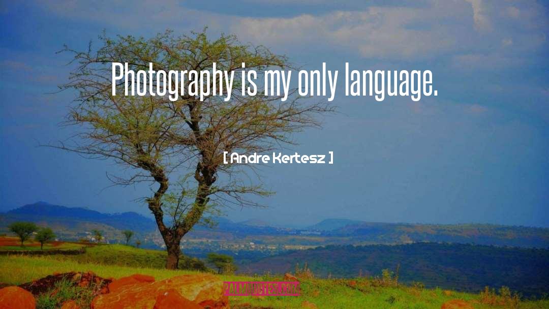 Photography Photographer quotes by Andre Kertesz