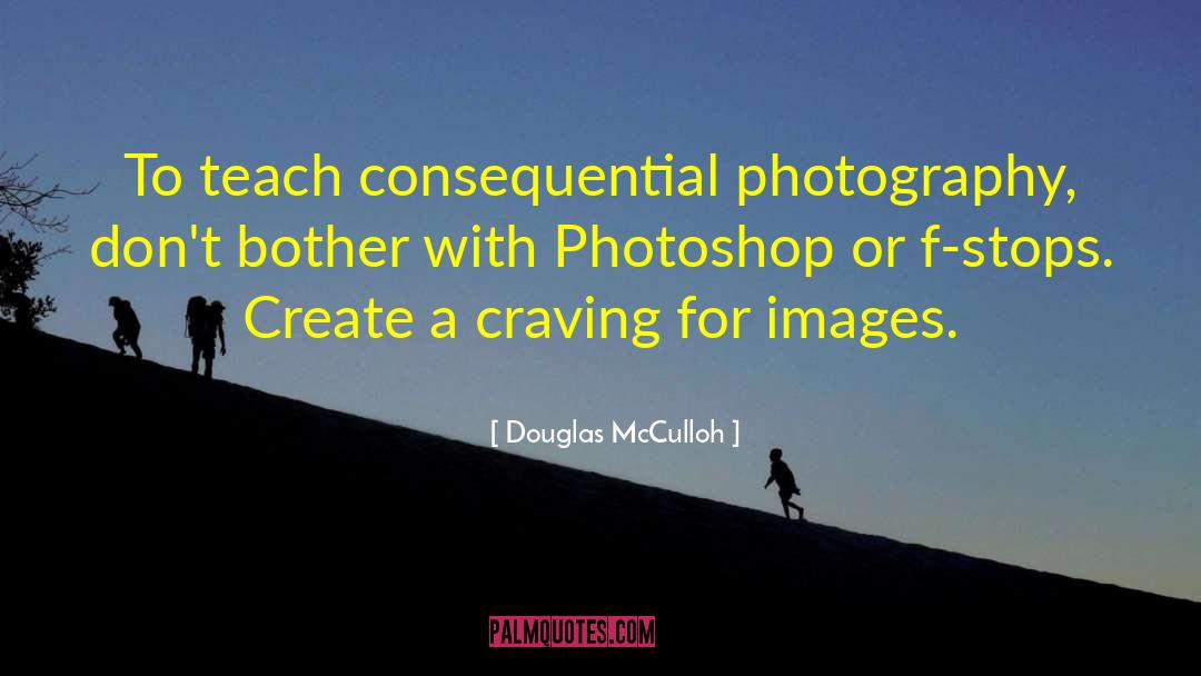 Photography Photographer quotes by Douglas McCulloh