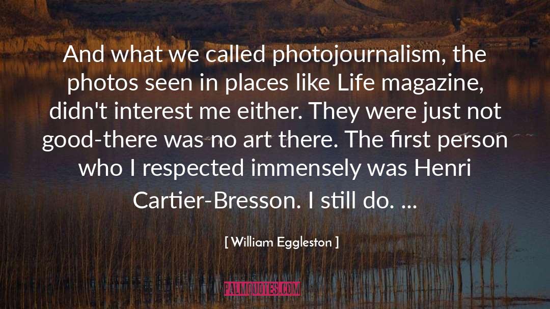 Photojournalism quotes by William Eggleston