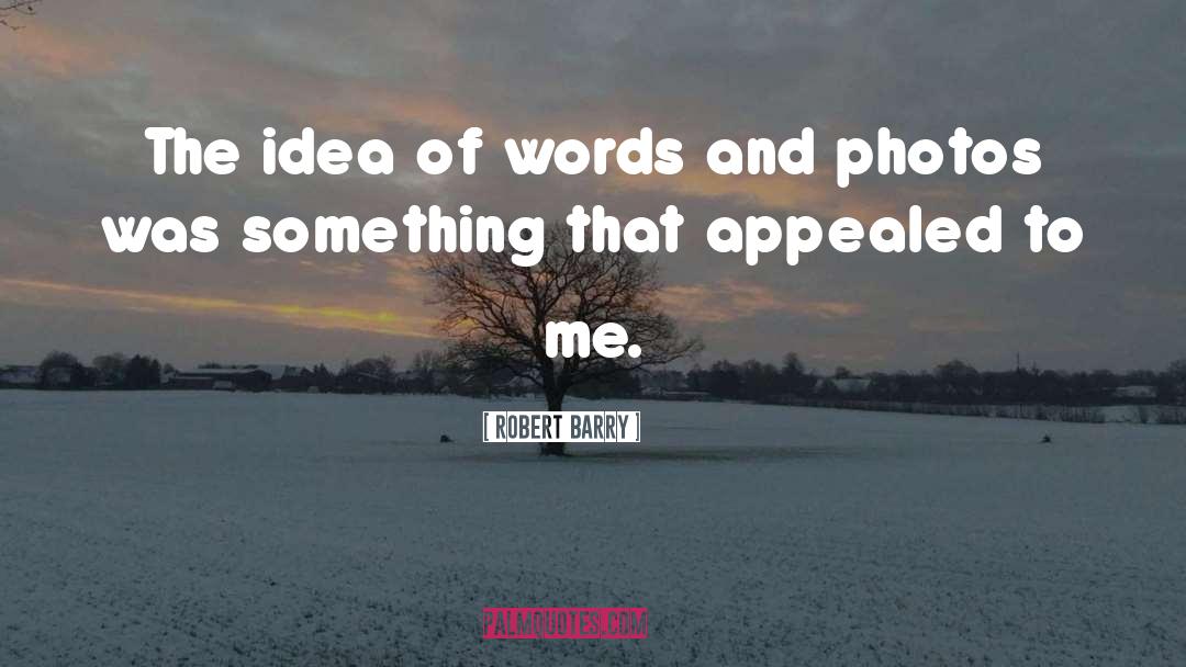 Photos quotes by Robert Barry