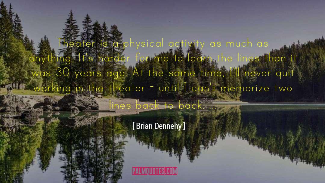 Physical Activity Important quotes by Brian Dennehy