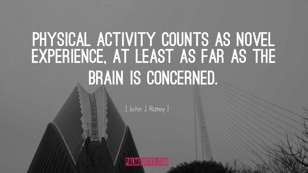 Physical Activity Important quotes by John J. Ratey