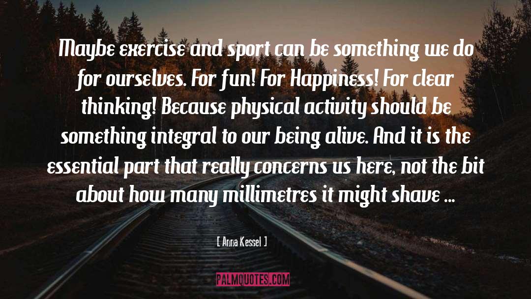 Physical Activity quotes by Anna Kessel