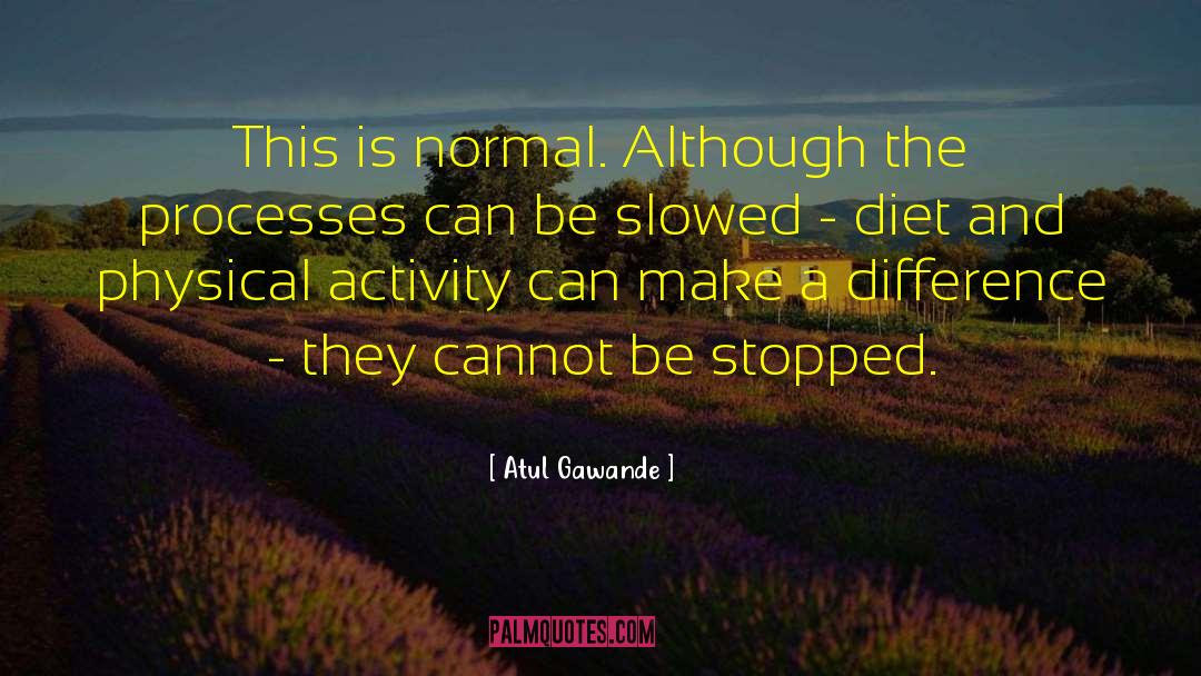 Physical Activity quotes by Atul Gawande