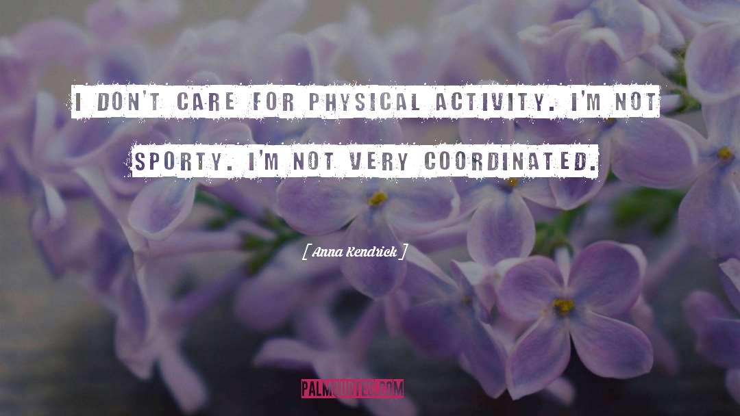 Physical Activity quotes by Anna Kendrick